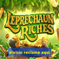 alotrin reclame aqui